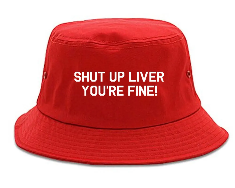 Shut Up Liver Youre Fine Mens Bucket Hat