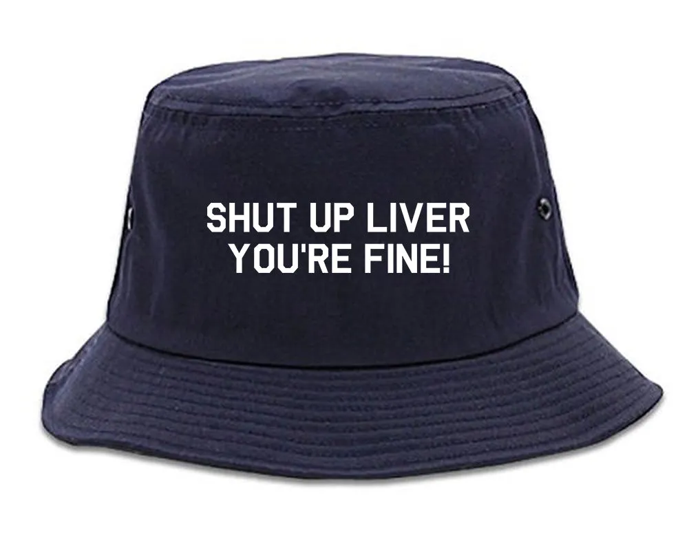 Shut Up Liver Youre Fine Mens Bucket Hat