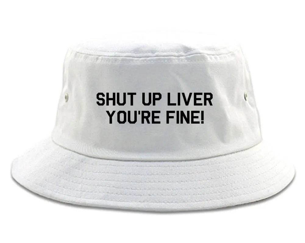 Shut Up Liver Youre Fine Mens Bucket Hat