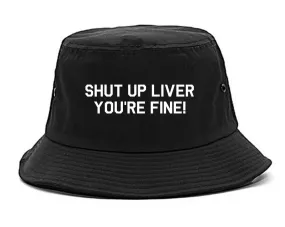 Shut Up Liver Youre Fine Mens Bucket Hat
